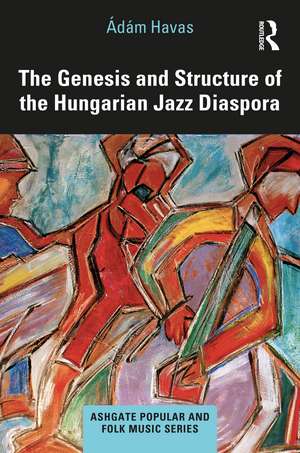 The Genesis and Structure of the Hungarian Jazz Diaspora de Ádám Havas