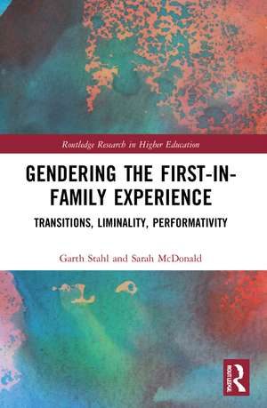 Gendering the First-in-Family Experience: Transitions, Liminality, Performativity de Garth Stahl