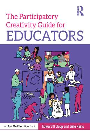 The Participatory Creativity Guide for Educators de Edward P. Clapp