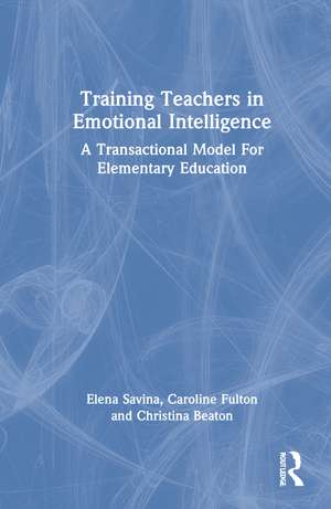 Training Teachers in Emotional Intelligence: A Transactional Model For Elementary Education de Elena Savina