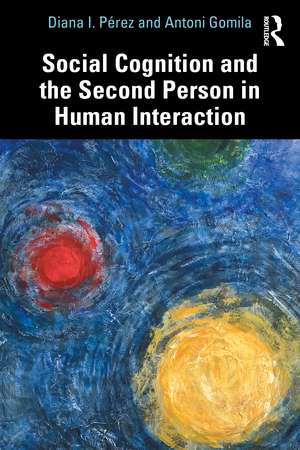 Social Cognition and the Second Person in Human Interaction de Diana I. Pérez