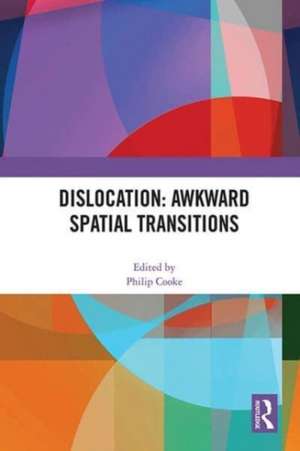 Dislocation: Awkward Spatial Transitions de Philip Cooke