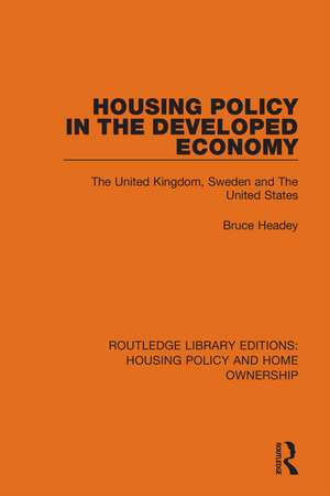 Housing Policy in the Developed Economy: The United Kingdom, Sweden and The United States de Bruce Headey