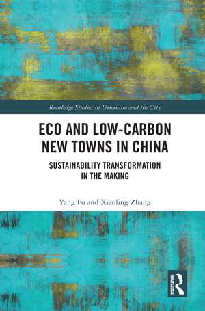 Eco and Low-Carbon New Towns in China: Sustainability Transformation in the Making de Yang Fu