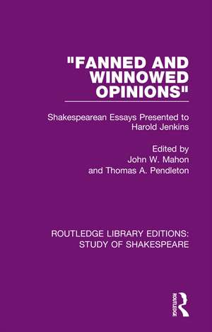 "Fanned and Winnowed Opinions": Shakespearean Essays Presented to Harold Jenkins de John W. Mahon