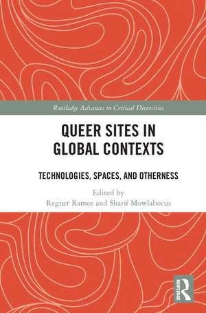 Queer Sites in Global Contexts: Technologies, Spaces, and Otherness de Regner Ramos