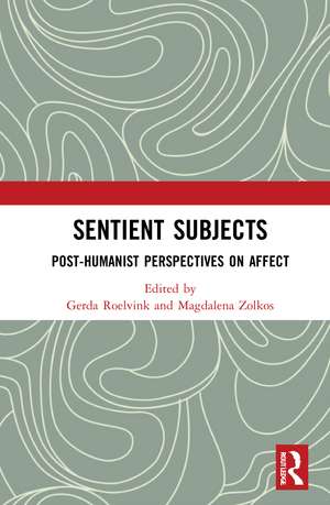 Sentient Subjects: Post-humanist Perspectives on Affect de Gerda Roelvink