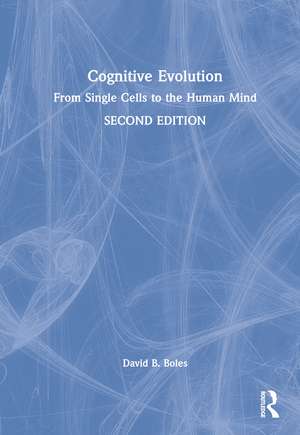 Cognitive Evolution: From Single Cells to the Human Mind de David B. Boles
