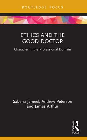 Ethics and the Good Doctor: Character in the Professional Domain de Sabena Jameel