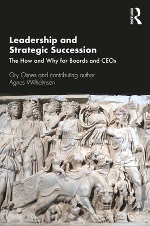 Leadership and Strategic Succession: The How and Why for Boards and CEOs de Gry Osnes