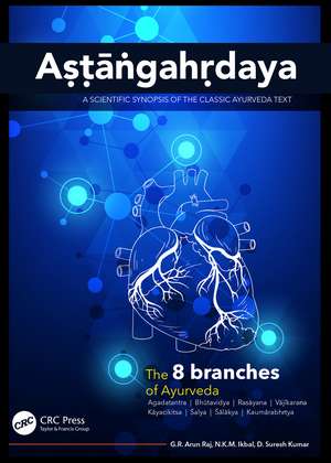 Aṣṭāṅgahṛdaya: A Scientific Synopsis of the Classic Ayurveda Text de G.R. Arun Raj