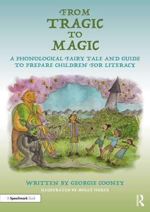 From Tragic to Magic: A Phonological Fairy Tale and Guide to Prepare Children for Literacy de Georgie Cooney