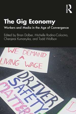 The Gig Economy: Workers and Media in the Age of Convergence de Brian Dolber