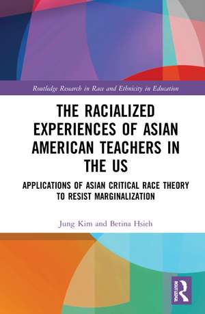 The Racialized Experiences of Asian American Teachers in the US: Applications of Asian Critical Race Theory to Resist Marginalization de Jung Kim