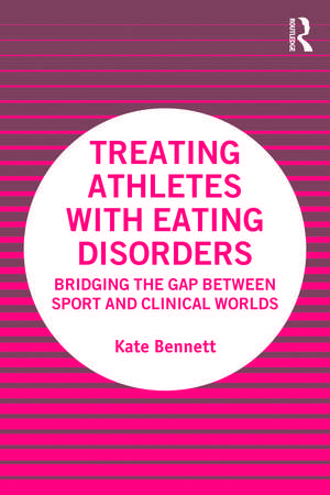 Treating Athletes with Eating Disorders: Bridging the Gap between Sport and Clinical Worlds de Kate Bennett