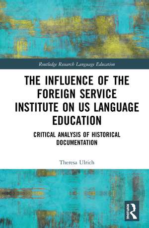 The Influence of the Foreign Service Institute on US Language Education: Critical Analysis of Historical Documentation de Theresa Ulrich