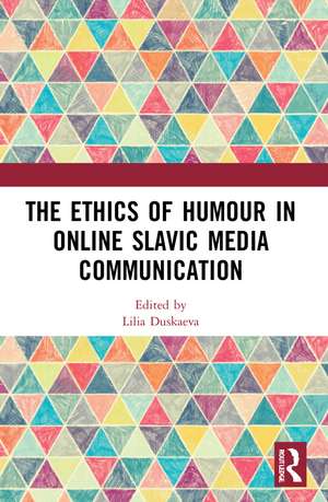 The Ethics of Humour in Online Slavic Media Communication de Lilia Duskaeva