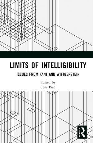 Limits of Intelligibility: Issues from Kant and Wittgenstein de Jens Pier