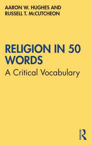 Religion in 50 Words: A Critical Vocabulary de Aaron W. Hughes