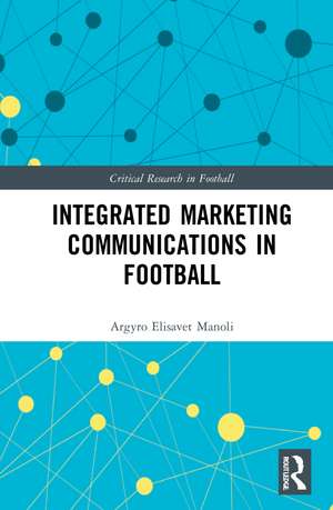 Integrated Marketing Communications in Football de Argyro Elisavet Manoli