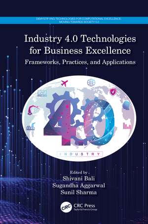 Industry 4.0 Technologies for Business Excellence: Frameworks, Practices, and Applications de Shivani Bali