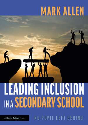 Leading Inclusion in a Secondary School: No Pupil Left Behind de Mark Allen