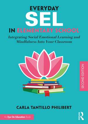 Everyday SEL in Elementary School: Integrating Social Emotional Learning and Mindfulness Into Your Classroom de Carla Tantillo Philibert