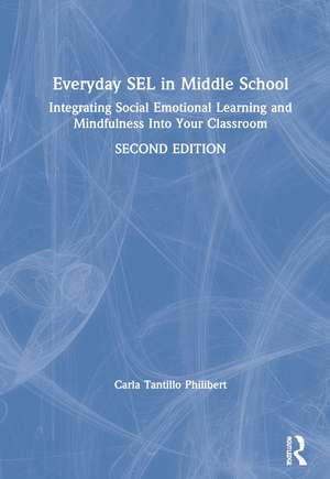 Everyday SEL in Middle School: Integrating Social Emotional Learning and Mindfulness Into Your Classroom de Carla Tantillo Philibert