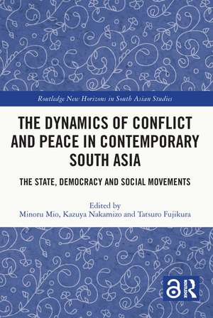 The Dynamics of Conflict and Peace in Contemporary South Asia: The State, Democracy and Social Movements de Minoru Mio