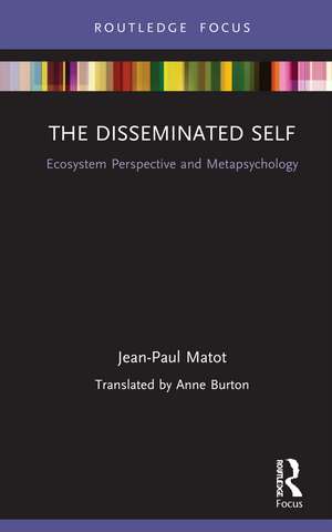 The Disseminated Self: Ecosystem Perspective and Metapsychology de Jean Paul Matot