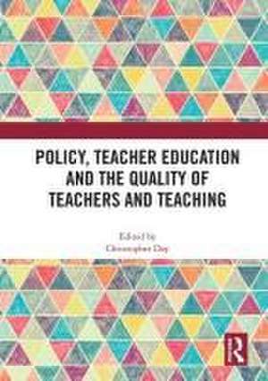 Policy, Teacher Education and the Quality of Teachers and Teaching de Christopher Day