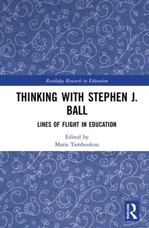 Thinking with Stephen J. Ball: Lines of Flight in Education de Maria Tamboukou