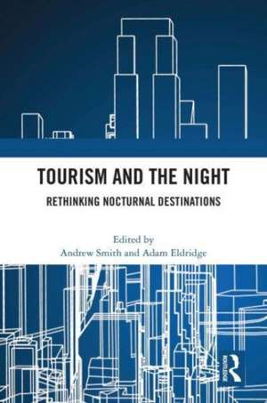 Tourism and the Night: Rethinking Nocturnal Destinations de Andrew Smith