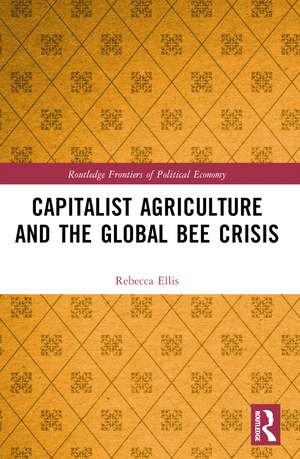 Capitalist Agriculture and the Global Bee Crisis de Rebecca Ellis