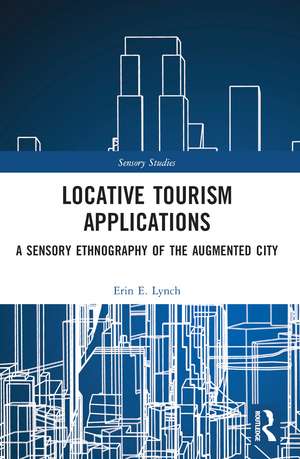 Locative Tourism Applications: A Sensory Ethnography of the Augmented City de Erin E. Lynch