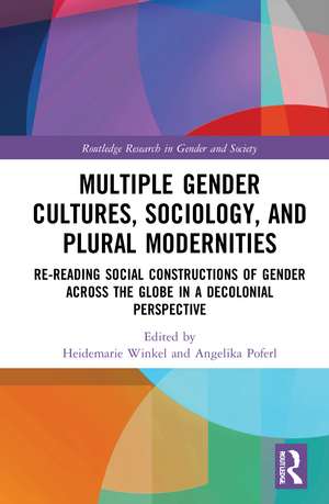 Multiple Gender Cultures, Sociology, and Plural Modernities: Re-reading Social Constructions of Gender across the Globe in a Decolonial Perspective de Heidemarie Winkel