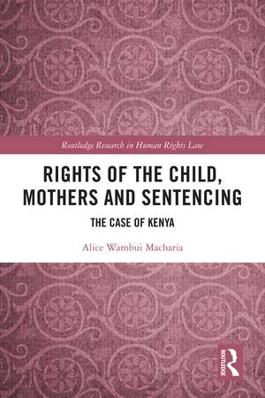 Rights of the Child, Mothers and Sentencing: The Case of Kenya de Alice Macharia