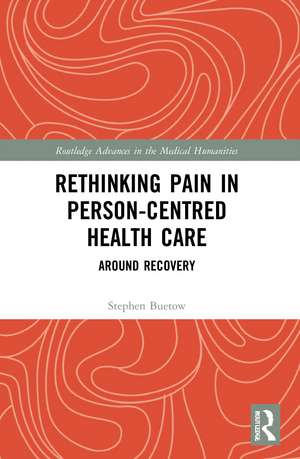 Rethinking Pain in Person-Centred Health Care: Around Recovery de Stephen Buetow