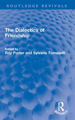 The Dialectics of Friendship de Roy Porter