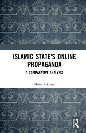 Islamic State's Online Propaganda: A Comparative Analysis de Miron Lakomy