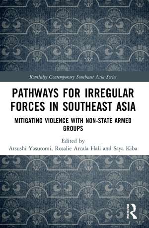 Pathways for Irregular Forces in Southeast Asia: Mitigating Violence with Non-State Armed Groups de Atsushi Yasutomi