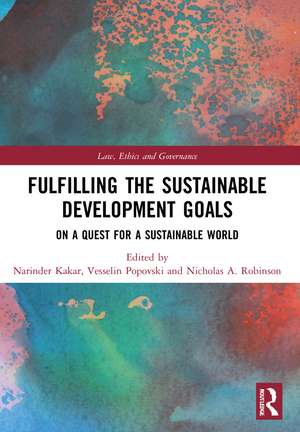 Fulfilling the Sustainable Development Goals: On a Quest for a Sustainable World de Narinder Kakar