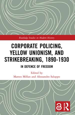 Corporate Policing, Yellow Unionism, and Strikebreaking, 1890-1930: In Defence of Freedom de Matteo Millan