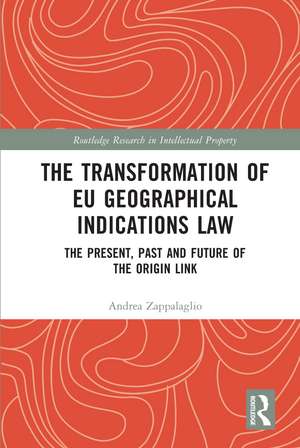 The Transformation of EU Geographical Indications Law: The Present, Past and Future of the Origin Link de Andrea Zappalaglio