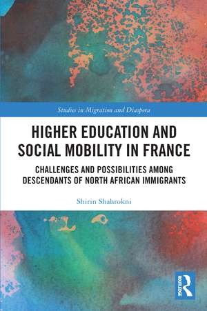 Higher Education and Social Mobility in France: Challenges and Possibilities among Descendants of North African Immigrants de Shirin Shahrokni