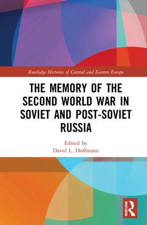 The Memory of the Second World War in Soviet and Post-Soviet Russia de David L. Hoffmann