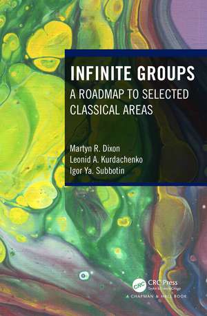 Infinite Groups: A Roadmap to Selected Classical Areas de Martyn R. Dixon