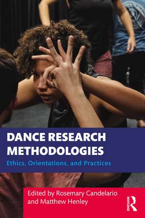 Dance Research Methodologies: Ethics, Orientations, and Practices de Rosemary Candelario