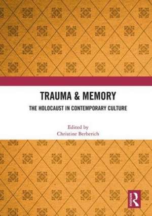 Trauma & Memory: The Holocaust in Contemporary Culture de Christine Berberich