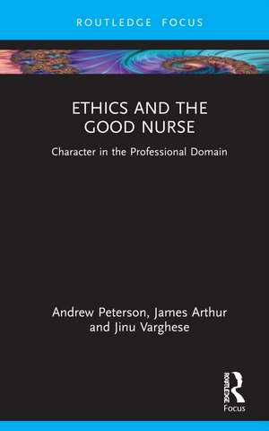 Ethics and the Good Nurse: Character in the Professional Domain de Andrew Peterson